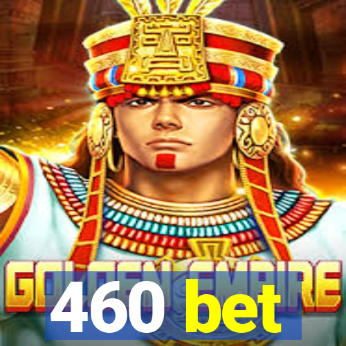 460 bet